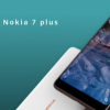 搭载 Android One 的诺基亚 7 Plus 在 MWC 2018 上亮相